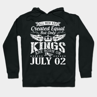 All Men Are Created Equal But Only Kings Are Born On July 02 Happy Birthday To Me You Papa Dad Son Hoodie